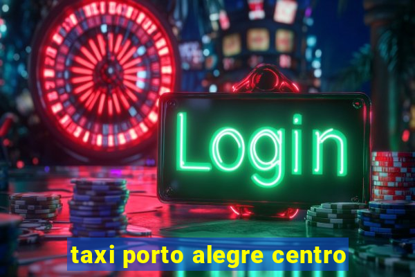 taxi porto alegre centro